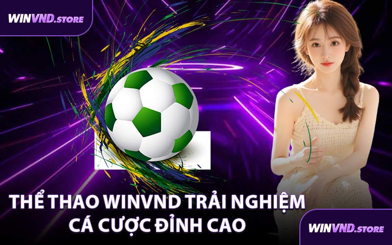 Thể Thao WINVND Trải Nghiệm Cá Cược Đỉnh Cao 